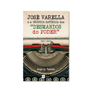 O Capitão Médico José Varella e a Crónica Satírica dos "Desmandos do Poder" (1911-1919)