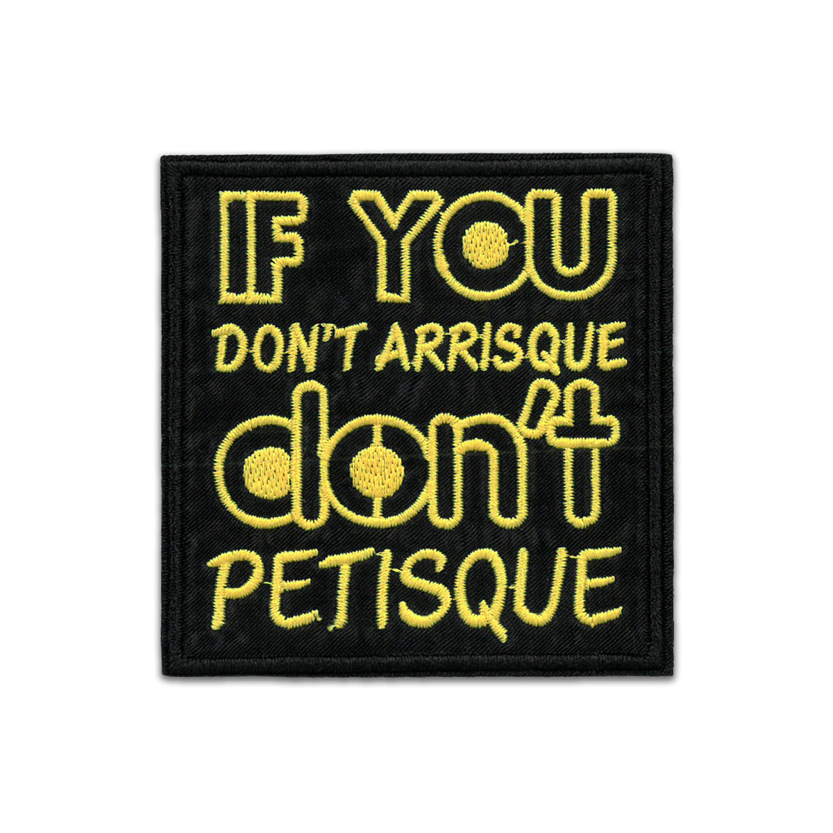 If you do't arrisque don't petisque