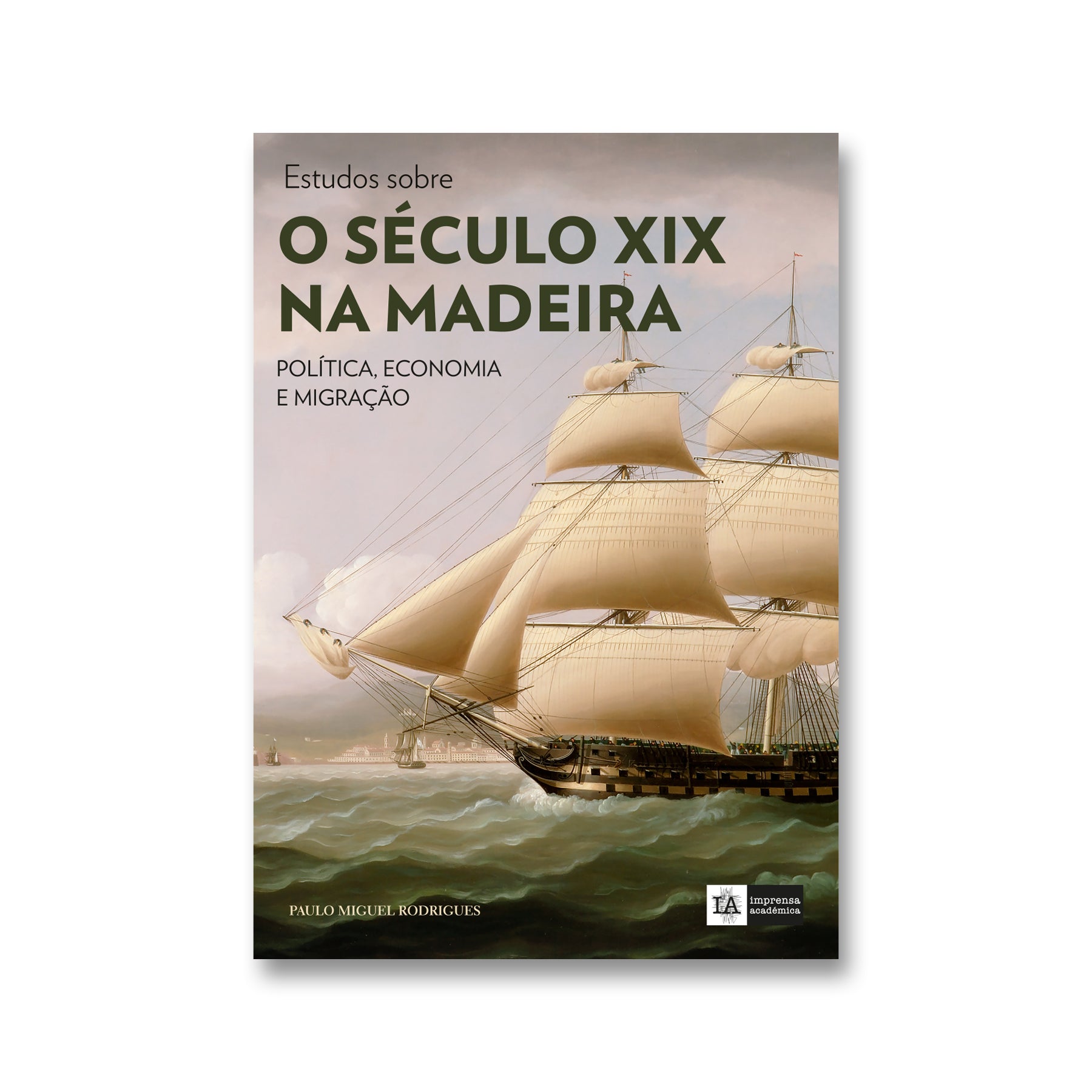 Estudo Sobre O Século XIX Na Madeira - Política, Economia e Migração