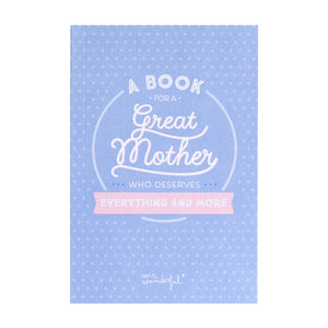 A book for a great mother who deserves everthing and more